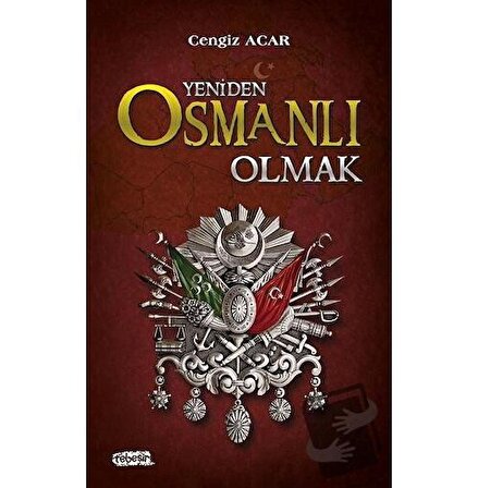 Yeniden Osmanlı Olmak / Tebeşir Yayınları / Cengiz Acar