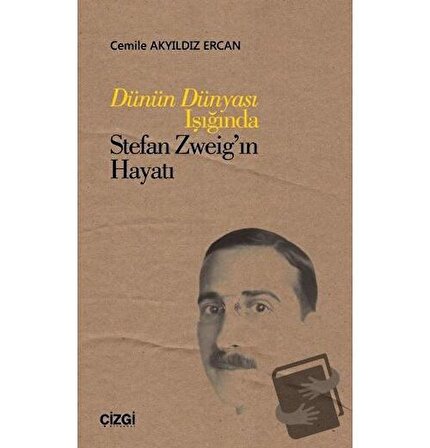 Dünün Dünyası Işığında Stefan Zweig’ın Hayatı / Çizgi Kitabevi Yayınları /