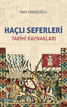 Haçlı Seferleri & Tarihi Kaynakları / Fatih Erkoçoğlu