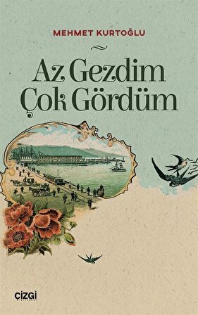 Az Gezdim Çok Gördüm / Mehmet Kurtoğlu