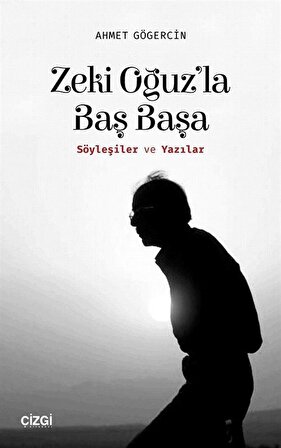 Zeki Oğuz'la Baş Başa (Söyleşiler ve Yazılar) / Ahmet Gögercin