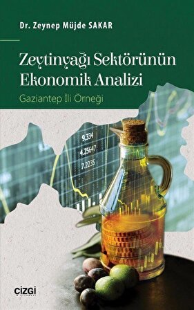 Zeytinyağı Sektörünün Ekonomik Analizi & Gaziantep İli Örneği / Dr. Zeynep Müjde Sakar