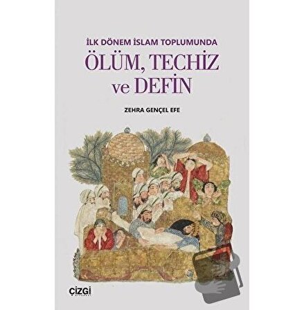 İlk Dönem İslam Toplumunda Ölüm Techiz ve Defin / Çizgi Kitabevi Yayınları /