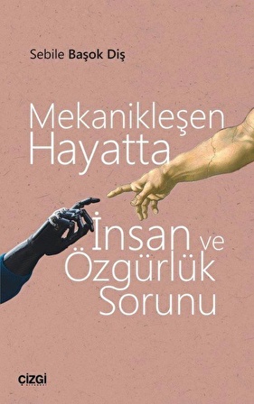 Mekanikleşen Hayatta İnsan ve Özgürlük Sorunu / Sebile Başok Diş