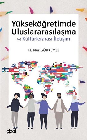 Yükseköğretimde Uluslararasılaşma ve Kültürlerarası İletişim / H. Nur Görkemli