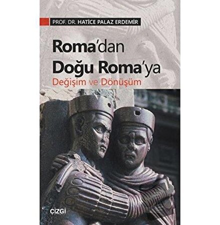 Roma’dan Doğu Roma’ya Değişim ve Dönüşüm / Çizgi Kitabevi Yayınları /