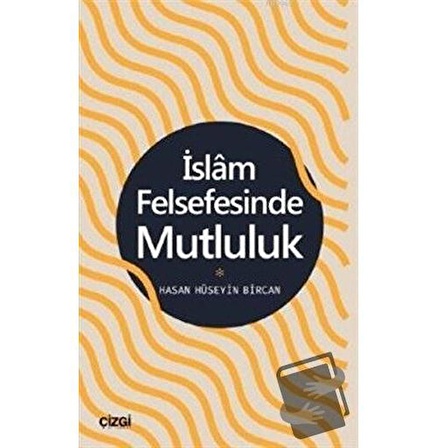 İslam Felsefesinde Mutluluk / Çizgi Kitabevi Yayınları / Hasan Hüseyin Bircan