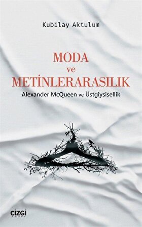 Moda ve Metinlerarasılık & Alexander McQueen ve Üstgiysisellik / Kubilay Aktulum