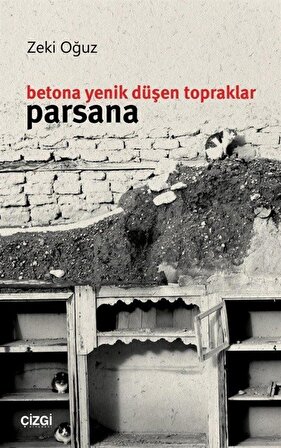 Betona Yenik Düşen Topraklar: Parsana / Zeki Oğuz
