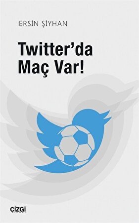 Twitter'da Maç Var! / Ersin Şiyhan