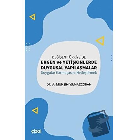 Değişen Türkiye'de Ergen ve Yetişkinlerde Duygusal Yapılaşmalar / Çizgi Kitabevi