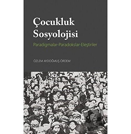 Çocukluk Sosyolojisi / Çizgi Kitabevi Yayınları / Özlem Aydoğmuş Ördem