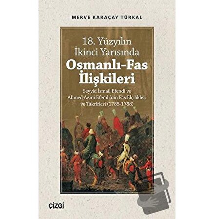 18. Yüzyılın İkinci Yarısında Osmanlı Fas İlişkileri / Çizgi Kitabevi
