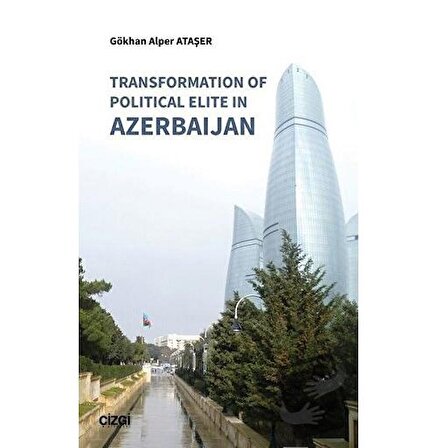 Transformation Of Political Elite in Azerbaijan / Çizgi Kitabevi Yayınları / Gökhan