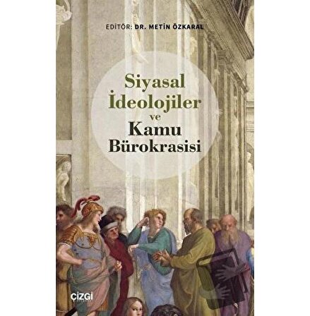 Siyasal İdeolojiler ve Kamu Bürokrasisi / Çizgi Kitabevi Yayınları / Metin Özkaral