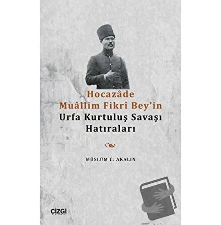 Hocazade Muallim Fikri Bey'in Urfa Kurtuluş Savaşı Hatıraları / Çizgi Kitabevi