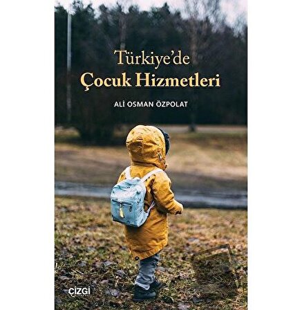 Türkiye’de Çocuk Hizmetleri / Çizgi Kitabevi Yayınları / Ali Osman Özpolat