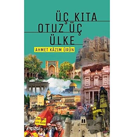 Üç Kıta Otuz Üç Ülke / Çizgi Kitabevi Yayınları / Ahmet Kazım Ürün