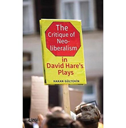 The Critique of Neoliberalism in David Hare’s Plays / Çizgi Kitabevi Yayınları /