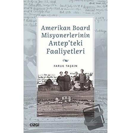 Amerikan Board Misyonerlerinin Antep'teki Faaliyetleri / Çizgi Kitabevi Yayınları /