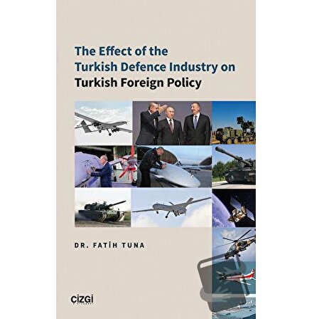 The Effect of the Turkish Defence İndustry on Turkish Foreign Policy / Çizgi Kitabevi