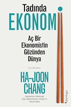 Tadında Ekonomi: Aç Bir Ekonomistin Gözünden Dünya - Ha-Joon Chang - Domingo Yayınevi