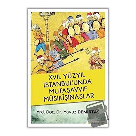 17. Yüzyıl İstanbul’unda Mutasavvıf Mûsikîşinaslar / Hiperlink Yayınları /