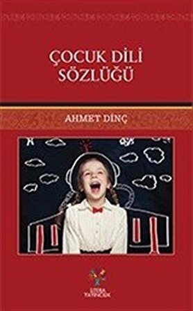 Çocuk Dili Sözlüğü / Ahmet Dinç