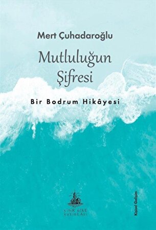 Mutluluğun Şifresi & Bir Bodrum Hikayesi / Mert Çuhadaroğlu
