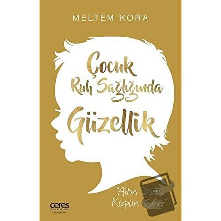 Çocuk Ruh Sağlığında Güzellik / Ceres Yayınları / Meltem Kora