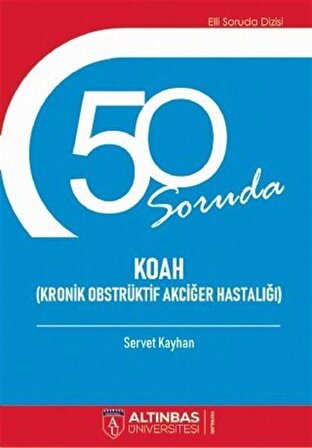 50 Soruda Koah (Kronik Obstrüktif Akciğer Hastalığı) / Servet Kayhan