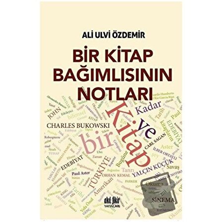 Bir Kitap Bağımlısının Notları / Akıl Fikir Yayınları / Ali Ulvi Özdemir