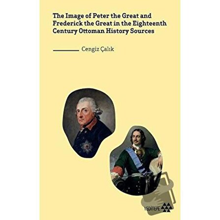 The Image of Peter the Great and Frederick the Great in the Eighteenth Century Ottoman