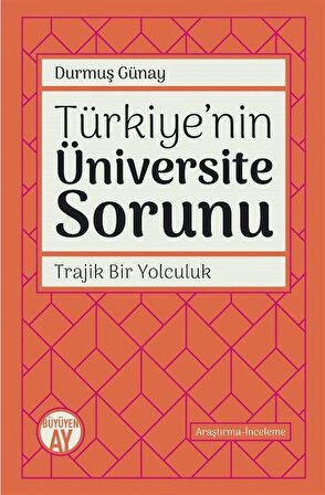 Türkiye'nin Üniversite Sorunu & Trajik Bir Yolculuk / Durmuş Günay