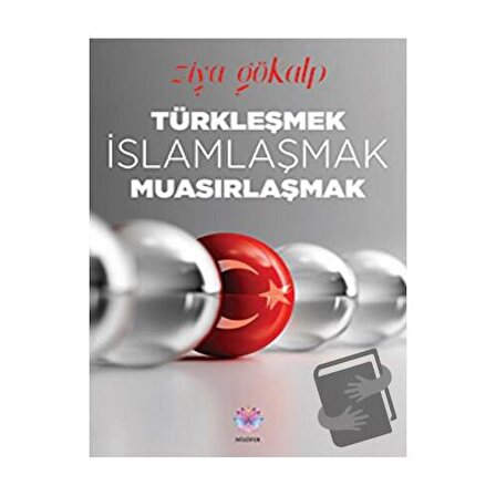 Türkleşmek, İslamlaşmak, Muasırlaşmak / Nilüfer Yayınları / Ziya Gökalp