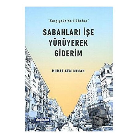 Sabahları İşe Yürüyerek Giderim / Değişim Yayınları / Murat Cem Miman