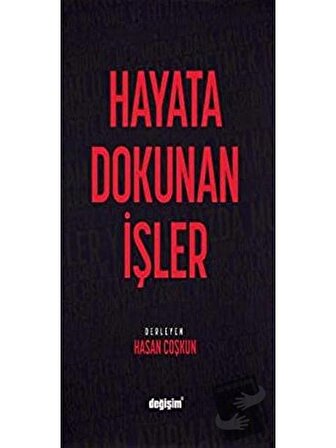 Hayata Dokunan İşler / Değişim Yayınları / Hasan Coşkun