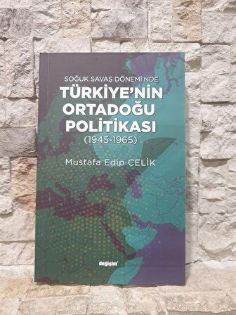 Soğuk Savaş Döneminde Türkiye'nin Ortadoğu Politikası (1945-1965 / Mustafa Edip Çelik