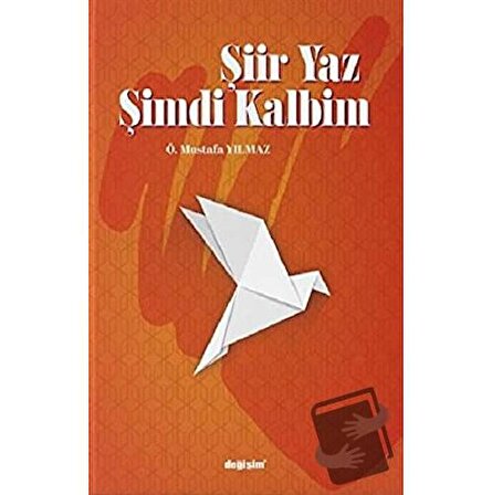 Şiir Yaz Şimdi Kalbim / Değişim Yayınları / Ö. Mustafa Yılmaz