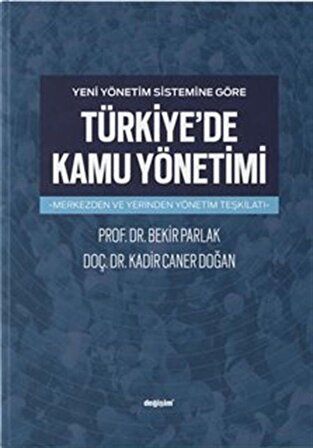 Yeni Yönetim Sistemine Göre Türkiye'de Kamu Yönetimi / Prof. Dr. Bekir Parlak