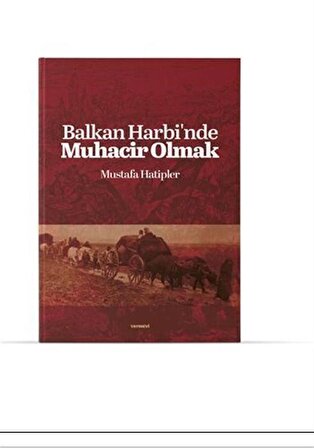 Balkan Harbinde Muhacir Olmak / Mustafa Hatipler
