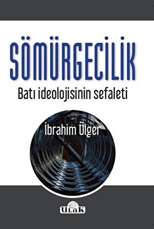 Sömürgecilik & Batı İdeolojisinin Sefaleti / İbrahim Ülger