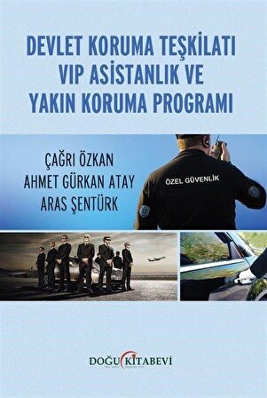 Devlet Koruma Teşkilatı VİP Asistanlık ve Yakın Koruma Programı / Ahmet Gürkan Atay