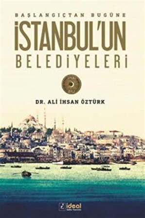 Başlangıçtan Bugüne İstanbul'un Belediyeleri / Ali İhsan Öztürk