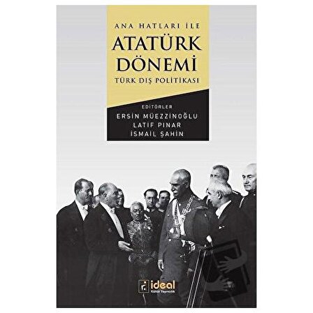 Ana Hatları İle Atatürk Dönemi Türk Dış Politikası / İdeal Kültür