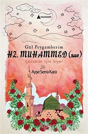 Gül Peygamberim Hz. Muhammed (sav) - Ayşe Serra Kara - Kayalıpark Çocuk