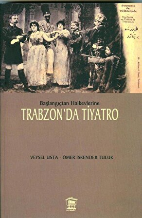 Başlangıçtan Halkevlerine Trabzon'da Tiyatro / Veysel Usta