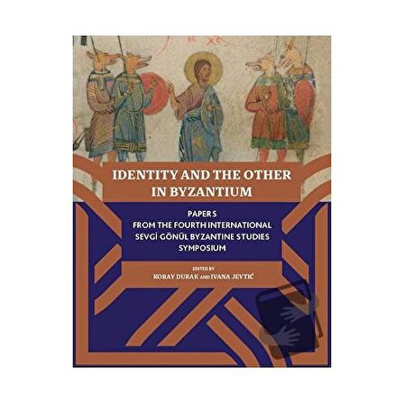 Identity And The Other In Byzantium / Koç Üniversitesi Yayınları / Ivana Jevtic,Koray