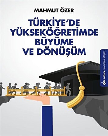 Türkiye'de Yükseköğretimde Büyüme ve Dönüşüm / Mahmut Özer