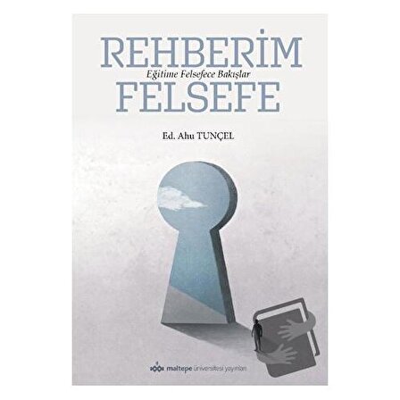 Rehberim Felsefe: Eğitime Felsefece Bakışlar / Maltepe Üniversitesi Yayınları /